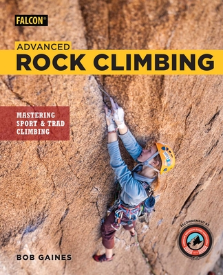 Advanced Rock Climbing - Gaines, Bob, and Croft, Peter (Foreword by)