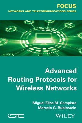 Advanced Routing Protocols for Wireless Networks - Campista, Miguel Elias Mitre, and Rubinstein, Rubinstein Marcelo Gon�alves