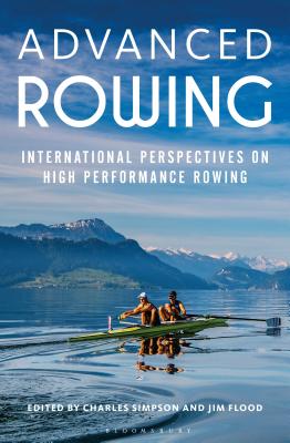Advanced Rowing: International perspectives on high performance rowing - Simpson, Charles, Dr. (Volume editor), and Flood, Jim (Volume editor)