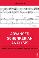 Advanced Schenkerian Analysis: Perspectives on Phrase Rhythm, Motive, and Form