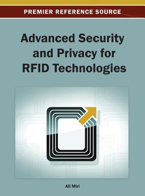 Advanced Security and Privacy for RFID Technologies - Miri, Ali (Editor)