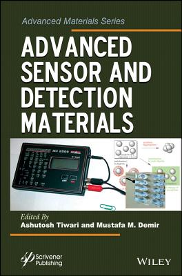 Advanced Sensor and Detection Materials - Tiwari, Ashutosh (Editor), and Demir, Mustafa M (Editor)