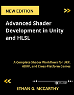 Advanced Shader Development in Unity and HLSL: A Complete Shader Workflows for URP, HDRP, and Cross-Platform Games