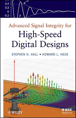 Advanced Signal Integrity for High-Speed Digital Designs - Hall, Stephen H, and Heck, Howard L