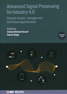 Advanced Signal Processing for Industry 4.0, Volume 2: Security issues, management and future opportunities