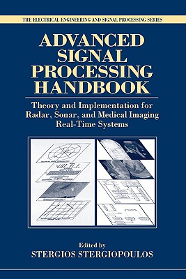 Advanced Signal Processing Handbook: Theory and Implementation for Radar, Sonar, and Medical Imaging Real Time Systems - Stergiopoulos, Stergios (Editor)