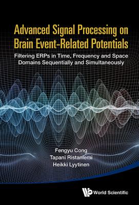 Advanced Signal Processing On Brain Event-related Potentials: Filtering Erps In Time, Frequency And Space Domains Sequentially And Simultaneously - Cong, Fengyu, and Ristaniemi, Tapani, and Lyytinen, Heikki