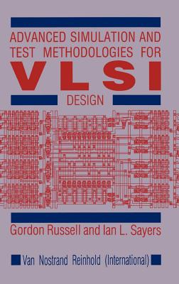 Advanced Simulation and Test Methodologies for VLSI Design - Russell, G, and Sayers, I L
