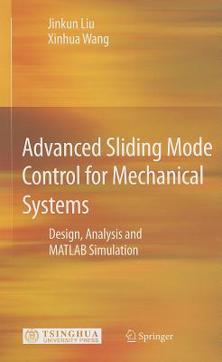 Advanced Sliding Mode Control for Mechanical Systems: Design, Analysis and MATLAB Simulation - Liu, Jinkun, and Wang, Xinhua