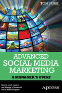Advanced Social Media Marketing: How to Lead, Launch, and Manage a Successful Social Media Program