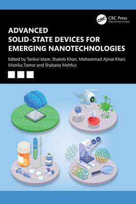 Advanced Solid-State Devices for Emerging Nanotechnologies - Islam, Tarikul (Editor), and Khan, Shakeb (Editor), and Khan, Mohammad (Editor)