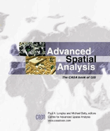 Advanced Spatial Analysis: The CASA Book of GIS