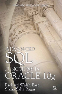 Advanced SQL Functions in Oracle 10g: . - Earp, Dr., and Bagui, Sikha