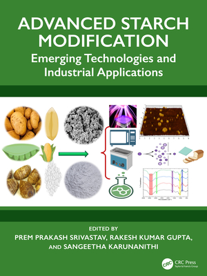 Advanced Starch Modification: Emerging Technologies and Industrial Applications - Srivastav, Prem Prakash (Editor), and Gupta, Rakesh Kumar (Editor), and Karunanithi, Sangeetha (Editor)