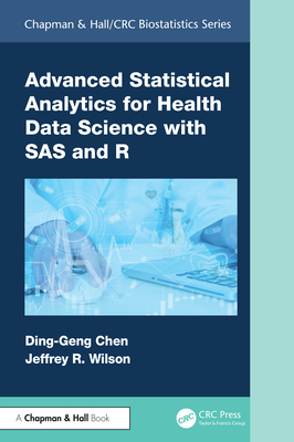 Advanced Statistical Analytics for Health Data Science with SAS and R - Chen, Ding-Geng (Din), and Wilson, Jeffrey
