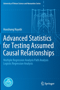 Advanced Statistics for Testing Assumed Causal Relationships: Multiple Regression Analysis Path Analysis Logistic Regression Analysis