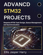 Advanced Stm32 Projects: Stepwise RTOS Task Design, Queue Management, and Synchronization