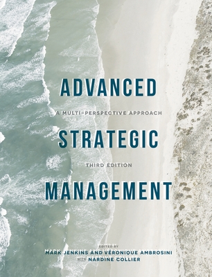 Advanced Strategic Management: A Multi-Perspective Approach - Jenkins, Mark (Editor), and Ambrosini, V�ronique (Editor), and Collier, Nardine (Editor)