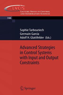 Advanced Strategies in Control Systems with Input and Output Constraints - Tarbouriech, Sophie (Editor), and Garcia, Germain (Editor), and Glattfelder, Adolf H (Editor)