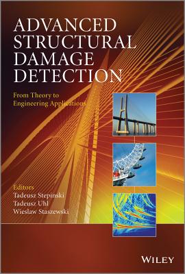 Advanced Structural Damage Detection: From Theory to Engineering Applications - Stepinski, Tadeusz (Editor), and Uhl, Tadeusz (Editor), and Staszewski, Wieslaw (Editor)