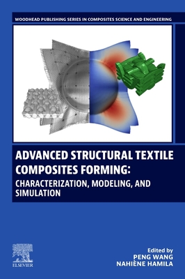 Advanced Structural Textile Composites Forming: Characterization, Modeling, and Simulation - Wang, Peng (Editor), and Hamila, Nahi�ne (Editor)