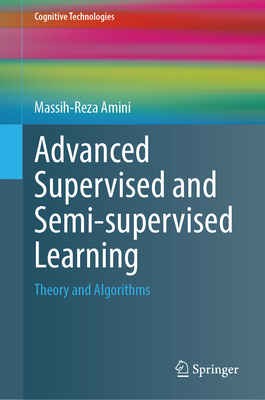 Advanced Supervised and Semi-supervised Learning: Theory and Algorithms - Amini, Massih-Reza