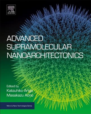 Advanced Supramolecular Nanoarchitectonics - Ariga, Katsuhiko (Editor), and Aono, Masakazu (Editor)
