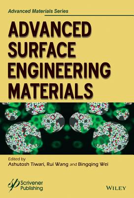 Advanced Surface Engineering Materials - Tiwari, Ashutosh (Editor), and Wang, Rui (Editor), and Wei, Bingqing (Editor)