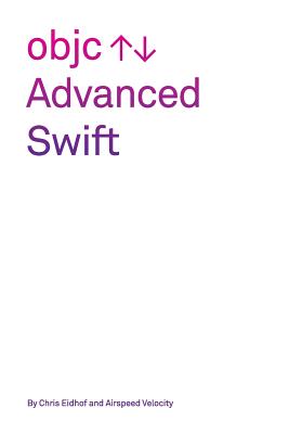 Advanced Swift - Eidhof, Chris, and Velocity, Airspeed