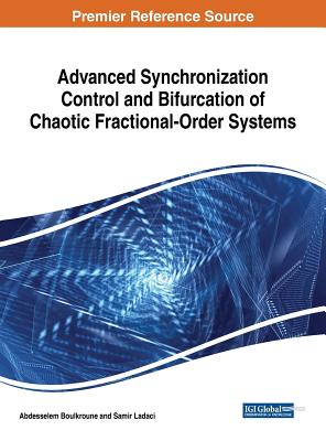 Advanced Synchronization Control and Bifurcation of Chaotic Fractional-Order Systems - Boulkroune, Abdesselem (Editor), and Ladaci, Samir (Editor)