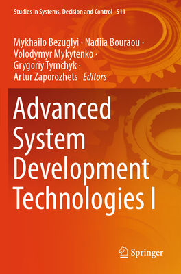 Advanced System Development Technologies I - Bezuglyi, Mykhailo (Editor), and Bouraou, Nadiia (Editor), and Mykytenko, Volodymyr (Editor)
