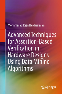 Advanced Techniques for Assertion-Based Verification in Hardware Designs Using Data Mining Algorithms - Heidari Iman, Mohammad Reza