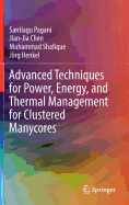 Advanced Techniques for Power, Energy, and Thermal Management for Clustered Manycores