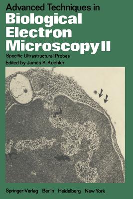 Advanced Techniques in Biological Electron Microscopy II: Specific Ultrastructural Probes - Koehler, J K (Contributions by), and Brown, S S (Contributions by), and Davis, R W (Contributions by)