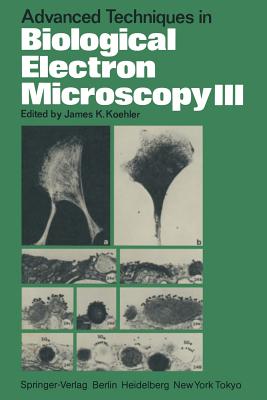 Advanced Techniques in Biological Electron Microscopy III - Koehler, J K (Editor), and Aguas, A P (Contributions by), and Barbosa, M F (Contributions by)