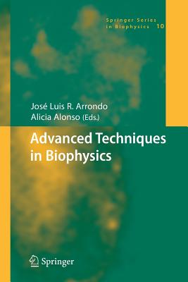 Advanced Techniques in Biophysics - Arrondo, Jos� Luis R. (Editor), and Alonso, Alicia (Editor)