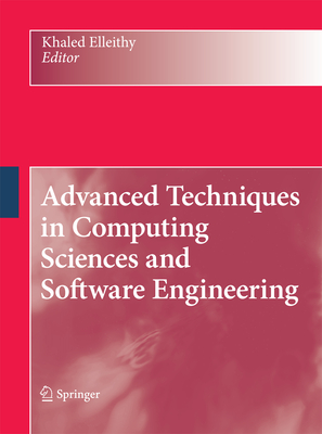 Advanced Techniques in Computing Sciences and Software Engineering - Elleithy, Khaled (Editor)