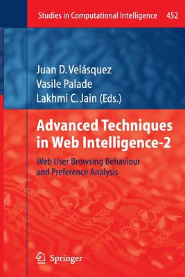 Advanced Techniques in Web Intelligence-2: Web User Browsing Behaviour and Preference Analysis - Vel�squez, Juan D (Editor), and Palade, Vasile (Editor), and Jain, Lakhmi C (Editor)