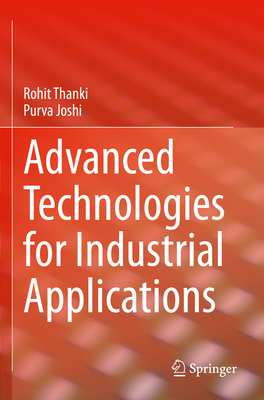 Advanced Technologies for Industrial Applications - Thanki, Rohit, and Joshi, Purva