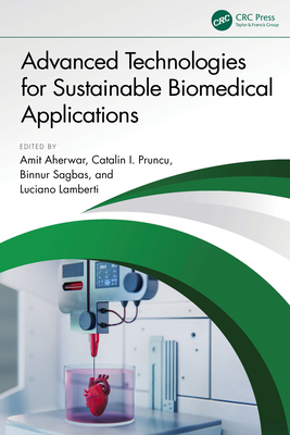 Advanced Technologies for Sustainable Biomedical Applications - Aherwar, Amit (Editor), and Pruncu, Catalin I (Editor), and Sagbas, Binnur (Editor)