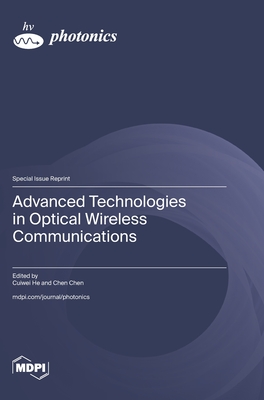 Advanced Technologies in Optical Wireless Communications - He, Cuiwei (Guest editor), and Chen, Chen (Guest editor)