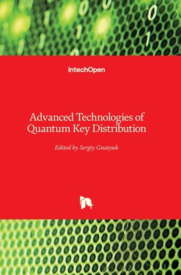 Advanced Technologies of Quantum Key Distribution - Gnatyuk, Sergiy (Editor)