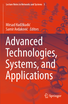 Advanced Technologies, Systems, and Applications - Hadzikadic, Mirsad (Editor), and Avdakovic, Samir (Editor)