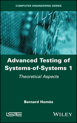 Advanced Testing of Systems-Of-Systems, Volume 1: Theoretical Aspects - Hom�s, Bernard