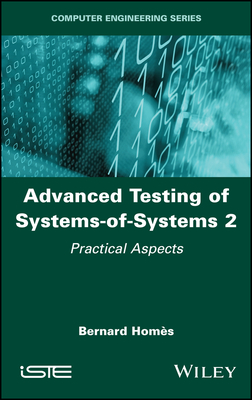 Advanced Testing of Systems-Of-Systems, Volume 2: Practical Aspects - Hom�s, Bernard
