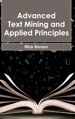 Advanced Text Mining and Applied Principles - Benson, Mick (Editor)