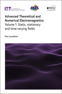 Advanced Theoretical and Numerical Electromagnetics: Static, stationary and time-varying fields