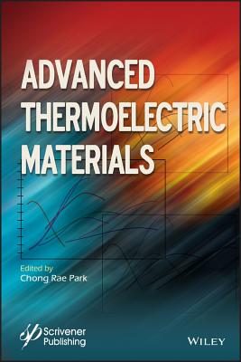 Advanced Thermoelectric Materials - Park, Chong Rae (Editor)