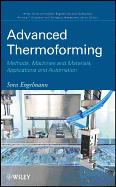Advanced Thermoforming: Methods, Machines and Materials, Applications and Automation