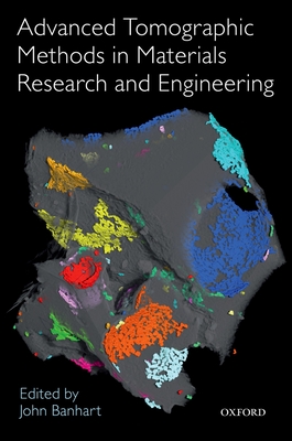 Advanced Tomographic Methods in Materials Research and Engineering - Banhart, John (Editor)